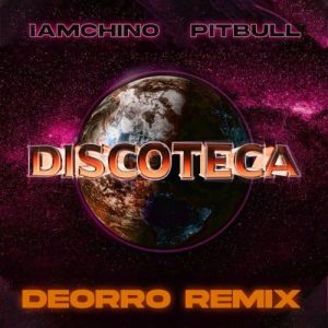 IAmChino Ft. Pitbull Y Deorro – Discoteca (Deorro Remix)